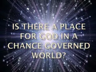 Is there a place for god in A CHANCE-GOVERNED WORLD?