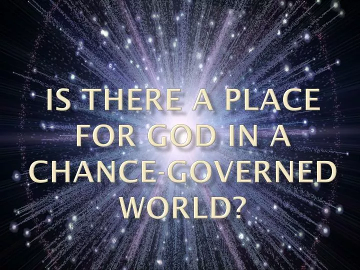 is there a place for god in a chance governed world