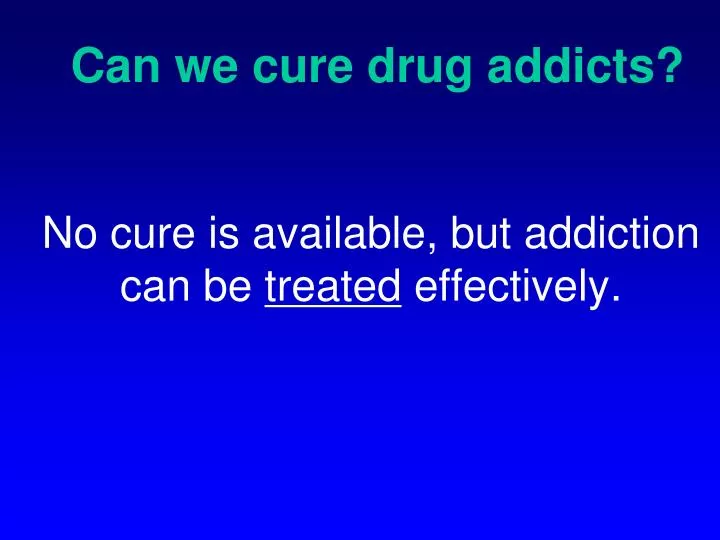 can we cure drug addicts
