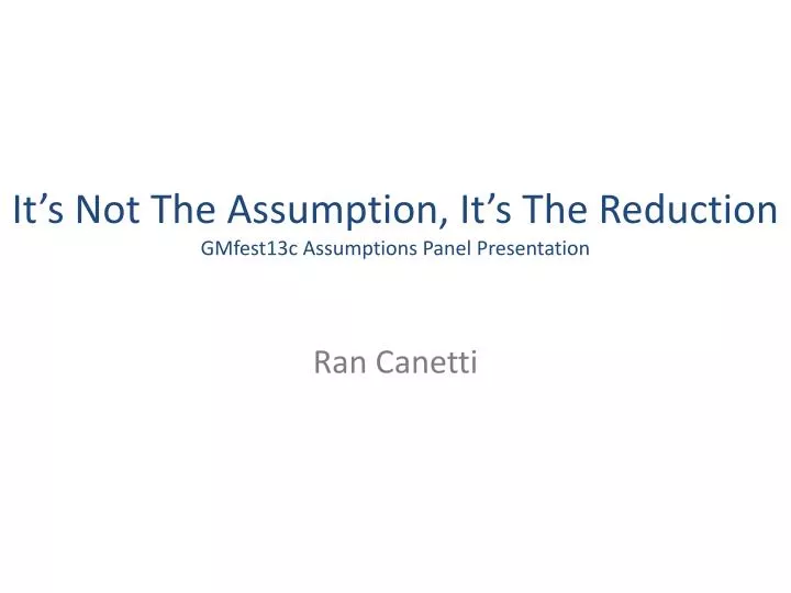 it s not t he assumption it s the reduction gmfest13c assumptions panel presentation