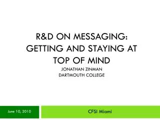 R&amp;D on Messaging: Getting and Staying at Top of Mind Jonathan Zinman Dartmouth College