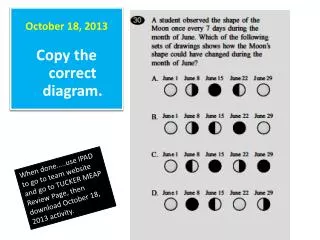 October 18 , 2013 Copy the correct diagram.