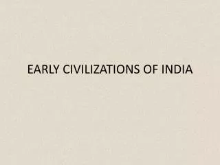 EARLY CIVILIZATIONS OF INDIA