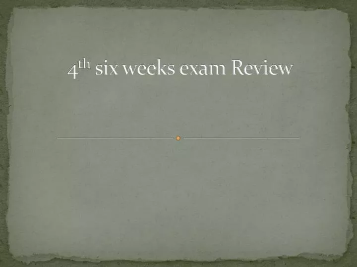 4 th six weeks exam review