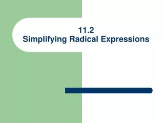 11.2 Simplifying Radical Expressions