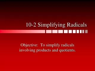 10-2 Simplifying Radicals
