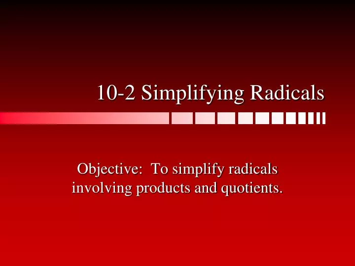 10 2 simplifying radicals