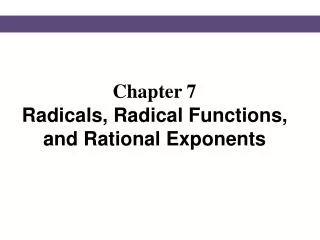 Chapter 7 Radicals, Radical Functions, and Rational Exponents
