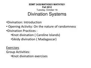 EDMT 3420/MATH3821/MATH7821 Fall 2012 Tuesday, October 16 Divination Systems