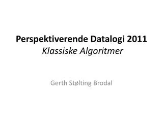 Perspektiverende Datalogi 2011 Klassiske Algoritmer