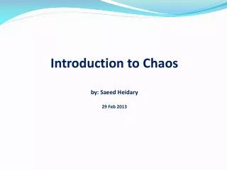 Introduction to Chaos by: Saeed Heidary 29 Feb 2013