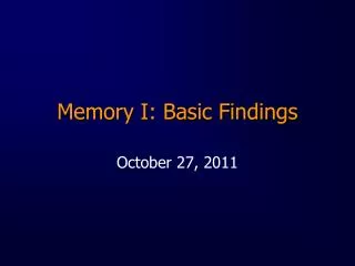 Memory I: Basic Findings