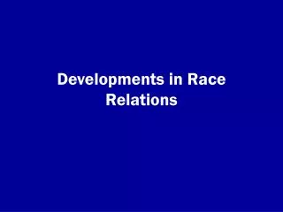Developments in Race Relations