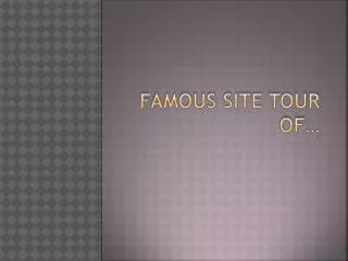 Famous Site Tour of…