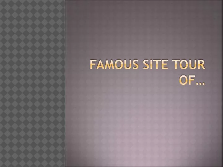 famous site tour of