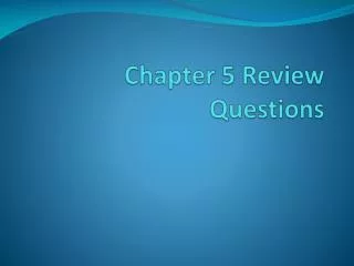 Chapter 5 Review Questions