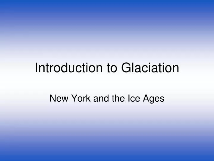 introduction to glaciation