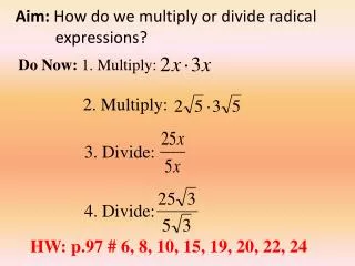 Aim: How do we multiply or divide radical expressions ?