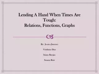 Lending A Hand When Times Are Tough: Relations, Functions, Graphs