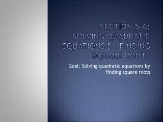 Section 5-6: Solving quadratic equations by finding square roots