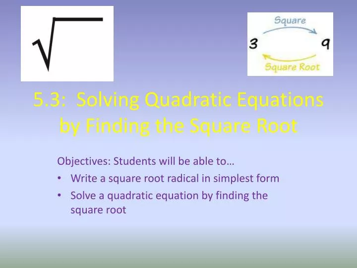 5 3 solving quadratic equations by finding the square root