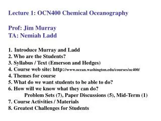 Lecture 1: OCN400 Chemical Oceanography Prof: Jim Murray TA: Nemiah Ladd