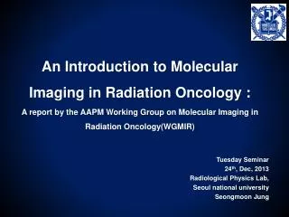 Tuesday Seminar 24 th , Dec, 2013 Radiological Physics Lab, Seoul national university