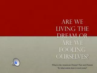 Are we living the dream or are we fooling ourselves?