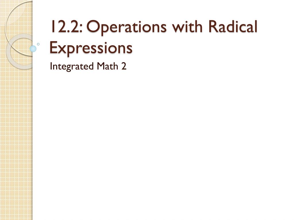 PPT - 12.2: Operations with Radical Expressions PowerPoint Presentation ...