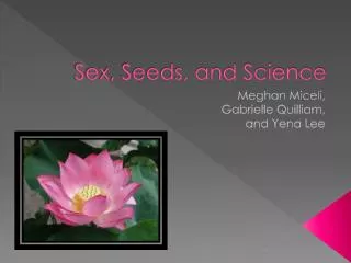 Sex, Seeds, and Science