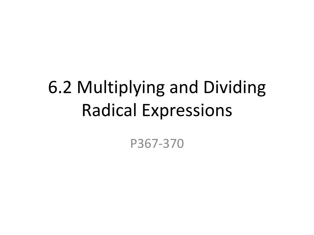 PPT - 6.2 Multiplying and Dividing Radical Expressions PowerPoint ...