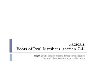 Radicals Roots of Real Numbers (section 7.4)