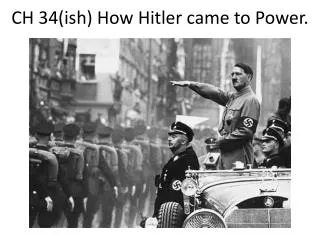 CH 34( ish ) How Hitler came to Power.