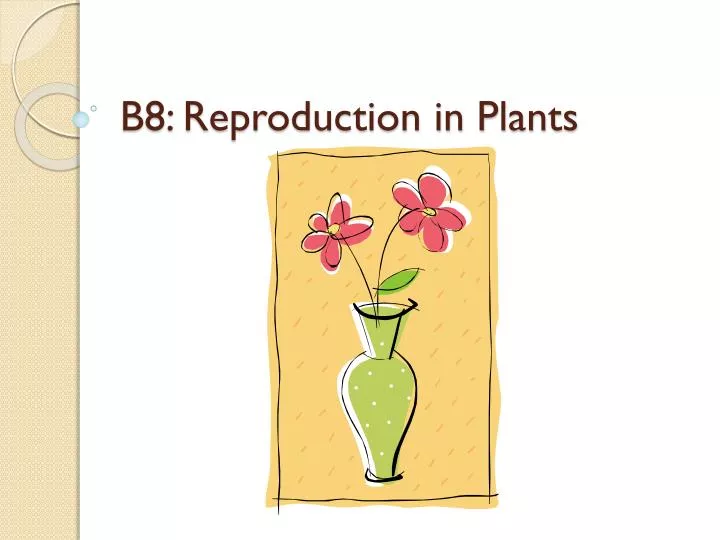 b8 reproduction in plants