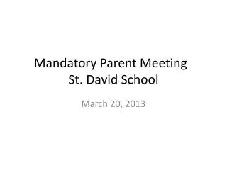 Mandatory Parent Meeting	 St. David School