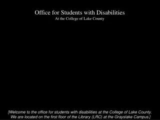 [ Welcome to the office for students with disabilities at the College of Lake County.