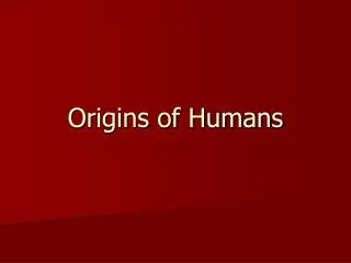 Origins of Humans