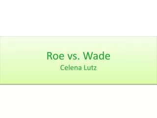 Roe vs. Wade Celena Lutz