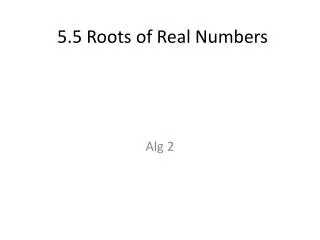 5.5 Roots of Real Numbers