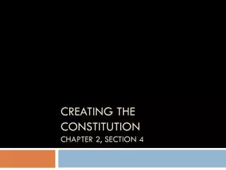 Creating the Constitution Chapter 2, Section 4