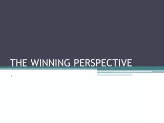 THE WINNING PERSPECTIVE