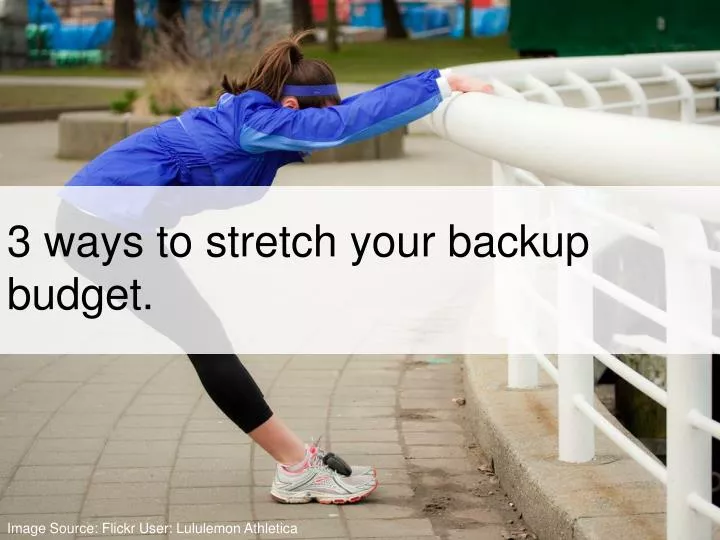 3 ways to stretch your backup budget