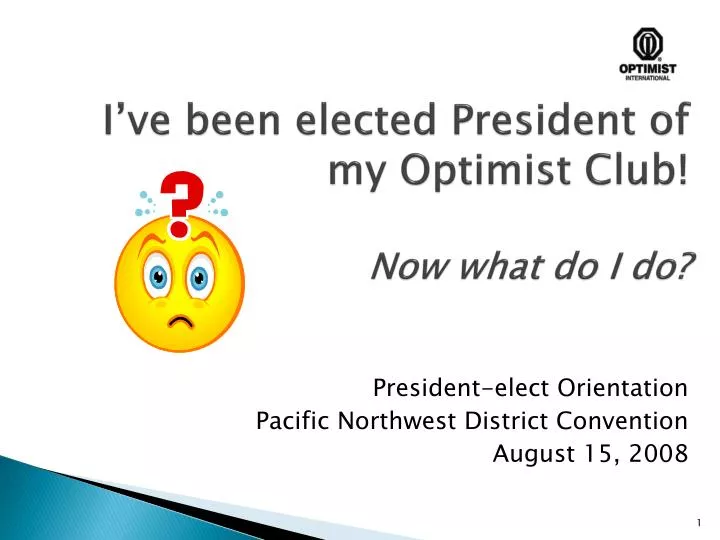 i ve been elected president of my optimist club now what do i do