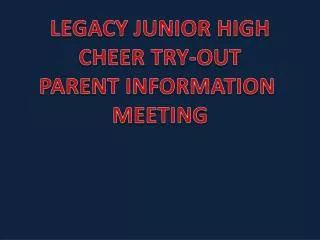 LEGACY JUNIOR HIGH CHEER TRY-OUT PARENT INFORMATION MEETING