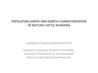 POPULATION SURVEY AND GENETIC CHARACTERIZATION OF MUTURU CATTLE IN NIGERIA