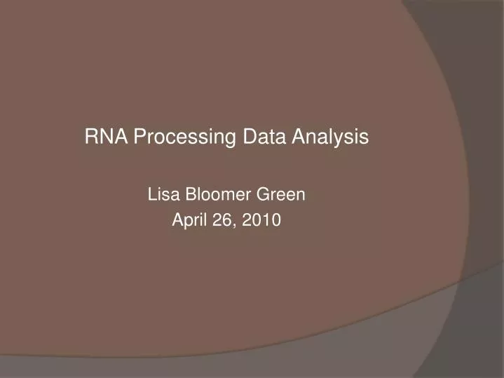 rna processing data analysis lisa bloomer green april 26 2010
