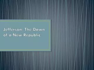 Jefferson: The Dawn of a New Republic
