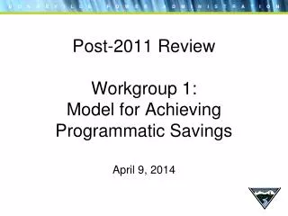 Post-2011 Review Workgroup 1: Model for Achieving Programmatic Savings