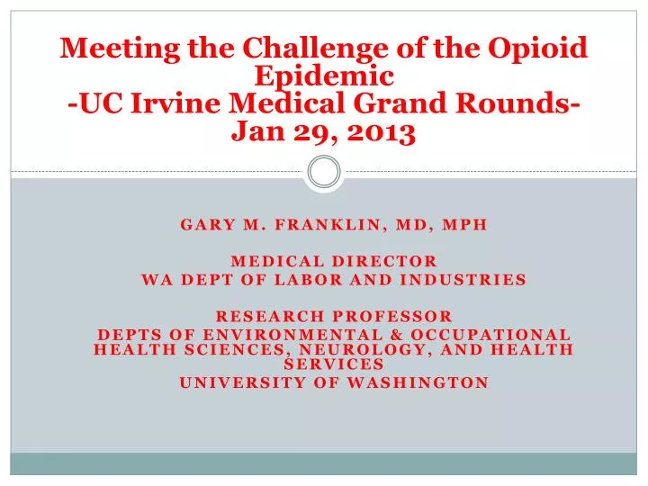 meeting the challenge of the opioid epidemic uc irvine medical grand rounds jan 29 2013