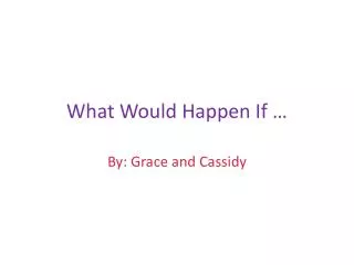 What Would Happen If …